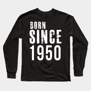 Born Since 1950 - I'm not Old, I'm Classic Cute Saying Long Sleeve T-Shirt